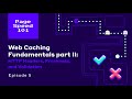 Web Caching 101 Part 2: HTTP Headers, Freshness, and Validation  (Page Speed 101, ep. 5)