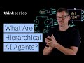 What Are Hierarchical AI Agents? Solving Context \u0026 Task Challenges