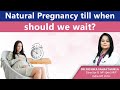 How long should you wait for Natural Pregnancy? Dr. Richika Sahay Shukla | India IVF Clinic