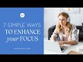 7 Simple Ways to Enhance Your Focus Naturally