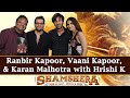 Ranbir Kapoor, Vaani Kapoor, Karan Malhotra on Sanjay Dutt, Mithoon, Rishi K | Shamshera | Hrishi K