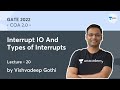 Interrupt IO And Types of Interrupts |  L 20 | COA 2.0 | GATE 2022