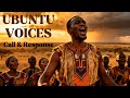 Ubuntu Voices – African Call \u0026 Response Choir | Sacred Ballads \u0026 Harmonies