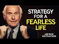 The Strategy to Live a Fearless Life | Jim Rohn Motivation