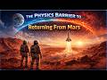 The Physics Barrier to Returning From Mars