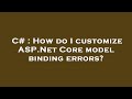 C# : How do I customize ASP.Net Core model binding errors?