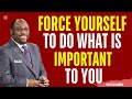 FORCE YOURSELF TO DO WHAT IS IMPORTANT ONLY | MYLES MUNROE MOTIVATION