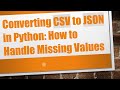 Converting CSV to JSON in Python: How to Handle Missing Values