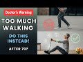 Doctor’s Warning: Too Much Walking After 70? Do This Instead!