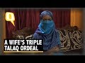 Abandoned, Penniless and ‘Divorced’: A Wife’s Triple Talaq Ordeal | The Quint