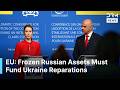 “Russia Will Never Pay Voluntarily”, EU Says Frozen Assets Must Fund Ukraine Reparations | AC1G