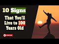 10 Signs That You'll Live to 100 Years Old