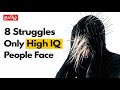 8 Struggles Only Highly Intelligent People Face ( phycology explains)