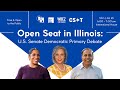 Open Seat in Illinois: U.S. Senate Democratic Primary Debate