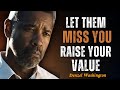 LET THEM MISS YOU AND WATCH EVERYTHING CHANGE - Motivational Speech Inspired by Denzel Washington