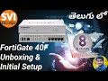 FortiGate 40F Unboxing \u0026 Initial Configuration Step by Step | SVI Telugu | 2025