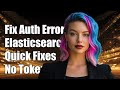 Fixing Elasticsearch AuthenticationException: Missing Authentication Token Error