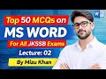 Top 50 MCQS ON MS Word ||  JKSSB JUNIOR ASSISTANT || FAA || JKSSB \u0026 SSC CGL Exams || BY MIZU KHAN. 