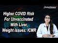 Higher COVID risk for unvaccinated with liver, weight issues ICMR