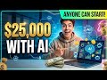 How to Make Your First *25000 with Al (Anyone Can Start)