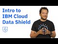 Intro to IBM Cloud Data Shield