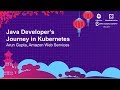 Java Developer’s Journey in Kubernetes - Arun Gupta, Amazon Web Services