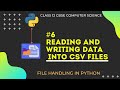 #6 Reading and Writing data into CSV files in Python| File Handling | Class 12 CBSE Computer Science