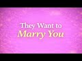 💍They want to marry you.