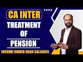 Treatment Of Pension | Income Under the Head Salary | CA Inter Taxation Chapter - 4 | Chandan Poddar
