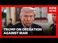 Trump says Iran war will be “over pretty quickly” as oil price hits 6 year high | BBC News