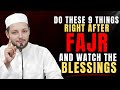 Do These 9 Things After Fajr and Watch Your Life Change! | Abdul Rehman