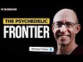 The Frontiers of Psychedelics — Michael Pollan