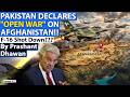 PAKISTAN DECLARES OPEN WAR ON AFGHANISTAN | F 16 Shot Down by Afghanistan?? | By Prashant Dhawan