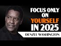 Focus Only on Yourself in 2025 | Inspiring Denzel Washington Speech