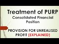 Provision for UNREALISED PROFIT(PURP) || Consolidated Financial Position || Explained in Detail