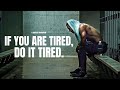 IF YOU ARE TIRED, THEN DO IT TIRED - One Of The Best Motivational Speeches Compilation
