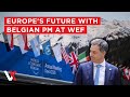 LIVE | WEF Panel Debates Europe’s Future With Belgian PM \u0026 EU Leaders | VERTEX