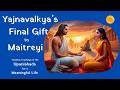 The REAL Meaning of Detachment in Love: Yajnavalkya \u0026 Maitreyi's Story | Brihadaranyaka Upanishad