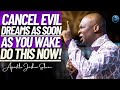 As Soon As You Wake Up Do This To Cancel Demonic Dreams And Evil Visions | Apostle Joshua Selman