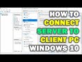 HOW TO CONNECT SERVER TO CLIENT PC WINDOWS 10