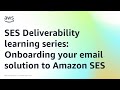 SES Deliverability learning series: Onboarding your email solution to Amazon SES