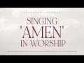 Singing 'Amen' in Worship by Ptr. Xley Miguel
