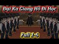 ĐẠI CA GIANG HỒ ĐI HỌC | FULL 1-6 | EM TỨ VIETSUB.
