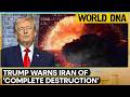 US-Iran War: Trump Issues New War Warning, Says 'Iran Could Be Destroyed In One Night' | World DNA