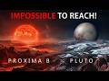 Why Reaching Pluto or Proxima Centauri Is Impossible