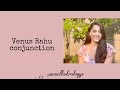 Venus Rahu conjunction in vedic astrology