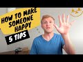 How To Make Someone Happy (5 Tips)