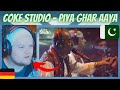 GERMAN Reaction | 🇵🇰 Piya Ghar Aaya | Coke Studio