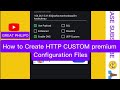 How To Create HTTP CUSTOM SSH premium files || 2024