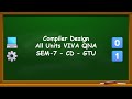 Compiler Design VIVA QNA - CD All Units VIVA QNA - SEM-7 - CD - GTU